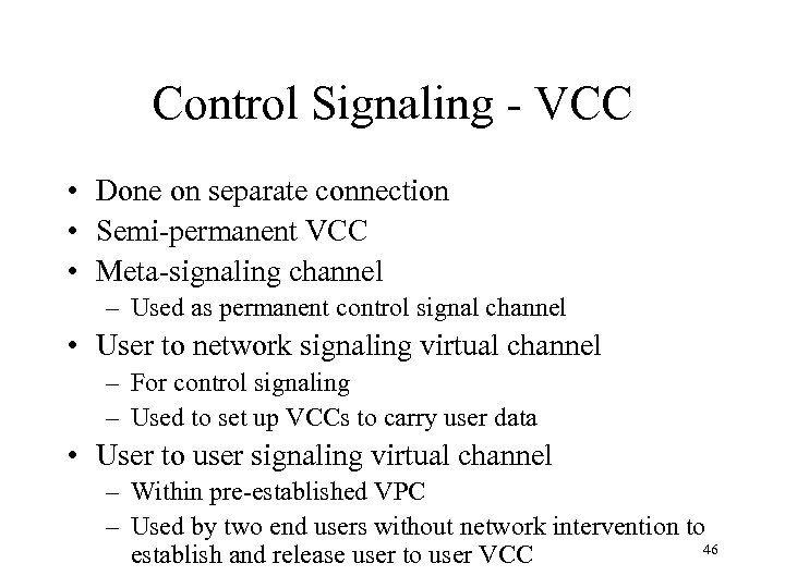 Control Signaling - VCC • Done on separate connection • Semi-permanent VCC • Meta-signaling