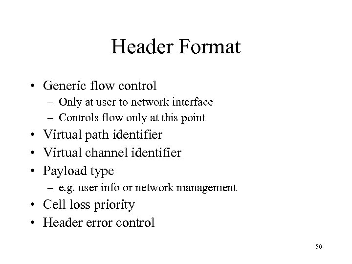 Header Format • Generic flow control – Only at user to network interface –