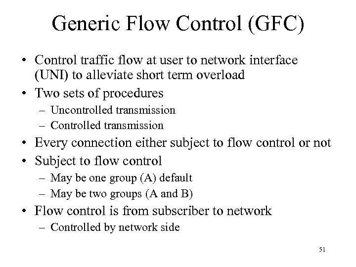 Generic Flow Control (GFC) • Control traffic flow at user to network interface (UNI)