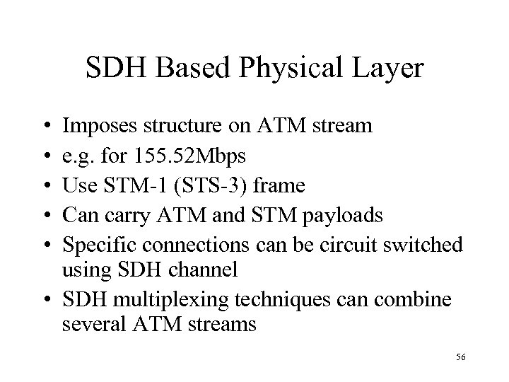 SDH Based Physical Layer • • • Imposes structure on ATM stream e. g.