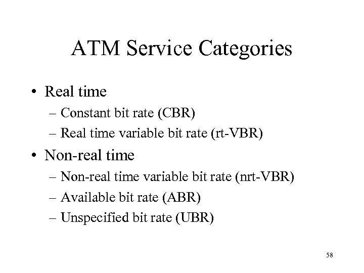 ATM Service Categories • Real time – Constant bit rate (CBR) – Real time