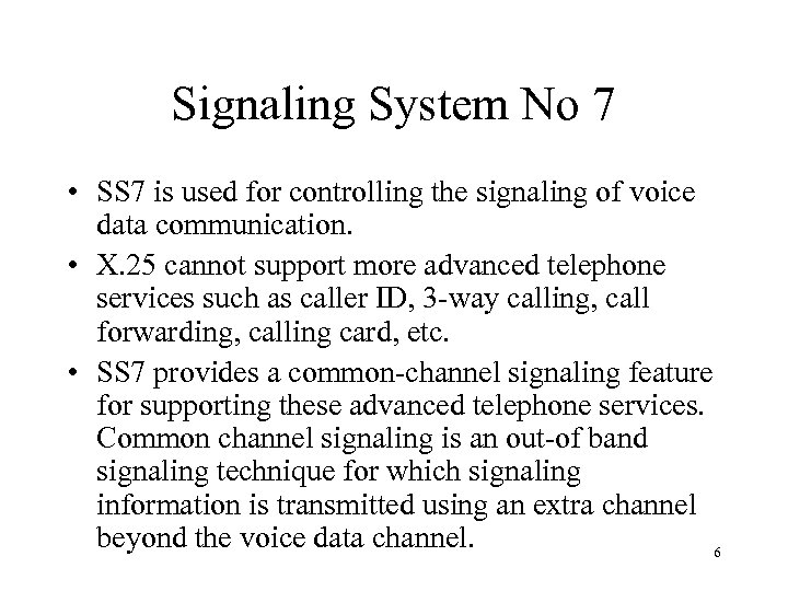 Signaling System No 7 • SS 7 is used for controlling the signaling of