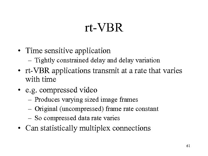 rt-VBR • Time sensitive application – Tightly constrained delay and delay variation • rt-VBR