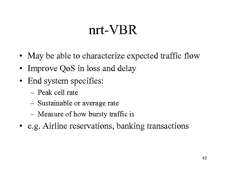 nrt-VBR • May be able to characterize expected traffic flow • Improve Qo. S