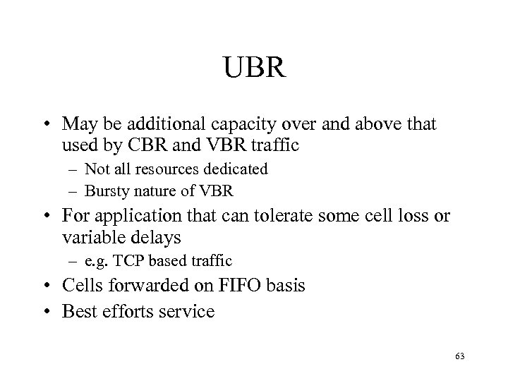 UBR • May be additional capacity over and above that used by CBR and