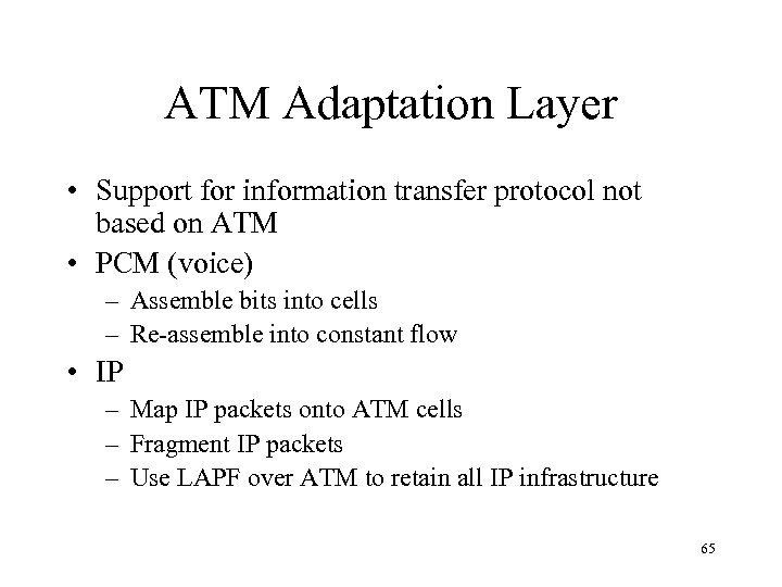 ATM Adaptation Layer • Support for information transfer protocol not based on ATM •