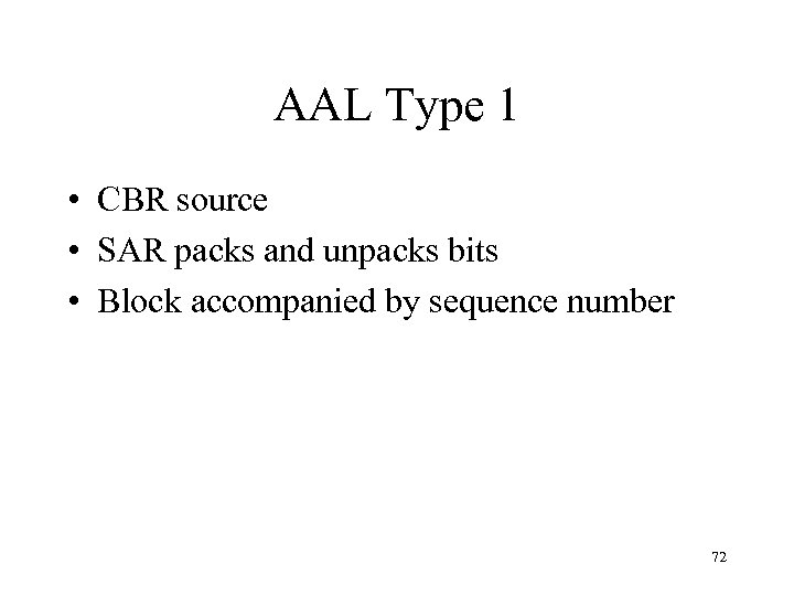 AAL Type 1 • CBR source • SAR packs and unpacks bits • Block