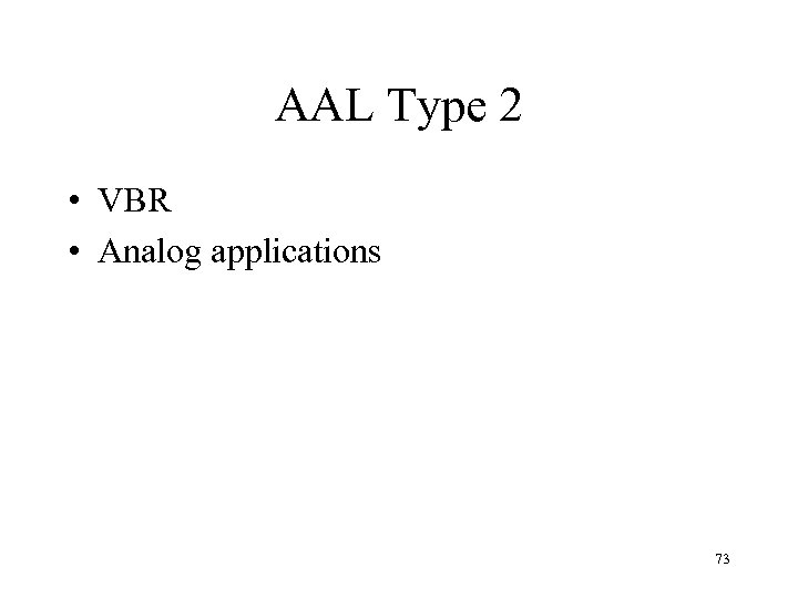 AAL Type 2 • VBR • Analog applications 73 