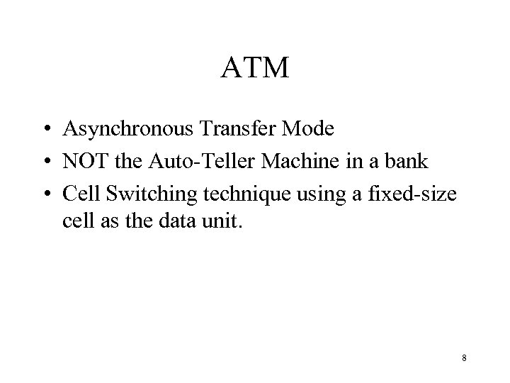 ATM • Asynchronous Transfer Mode • NOT the Auto-Teller Machine in a bank •