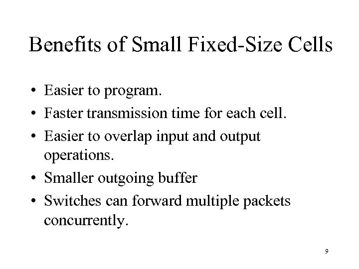 Benefits of Small Fixed-Size Cells • Easier to program. • Faster transmission time for