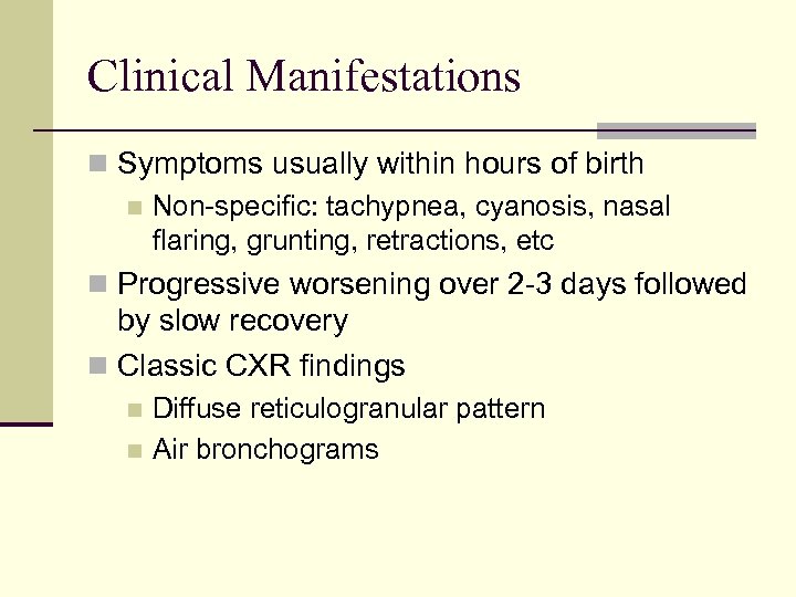 Clinical Manifestations n Symptoms usually within hours of birth n Non-specific: tachypnea, cyanosis, nasal