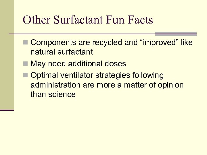 Other Surfactant Fun Facts n Components are recycled and “improved” like natural surfactant n