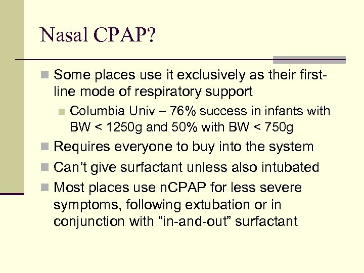 Nasal CPAP? n Some places use it exclusively as their first- line mode of