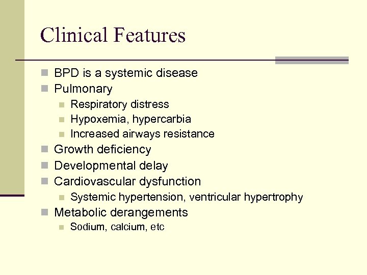 Clinical Features n BPD is a systemic disease n Pulmonary n Respiratory distress n