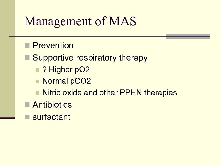 Management of MAS n Prevention n Supportive respiratory therapy n ? Higher p. O