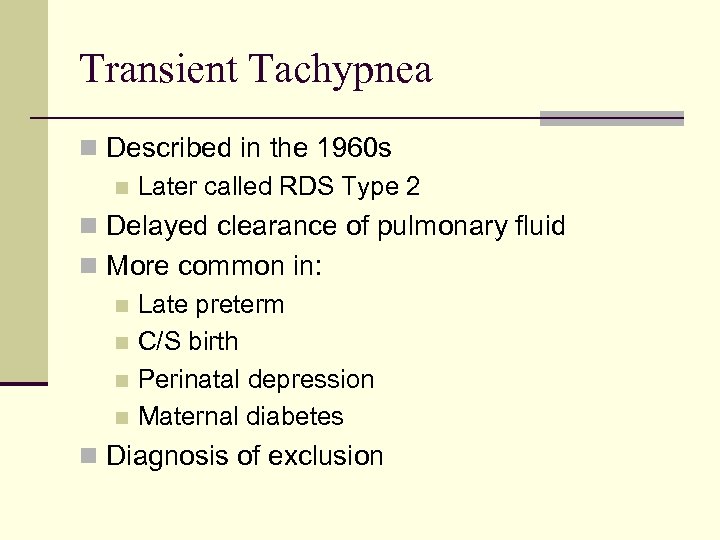 Transient Tachypnea n Described in the 1960 s n Later called RDS Type 2