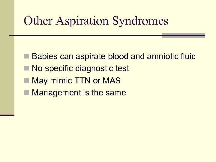 Other Aspiration Syndromes n Babies can aspirate blood and amniotic fluid n No specific