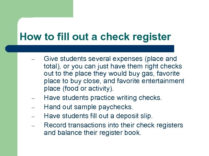 How to fill out a check register – – – Give students several expenses