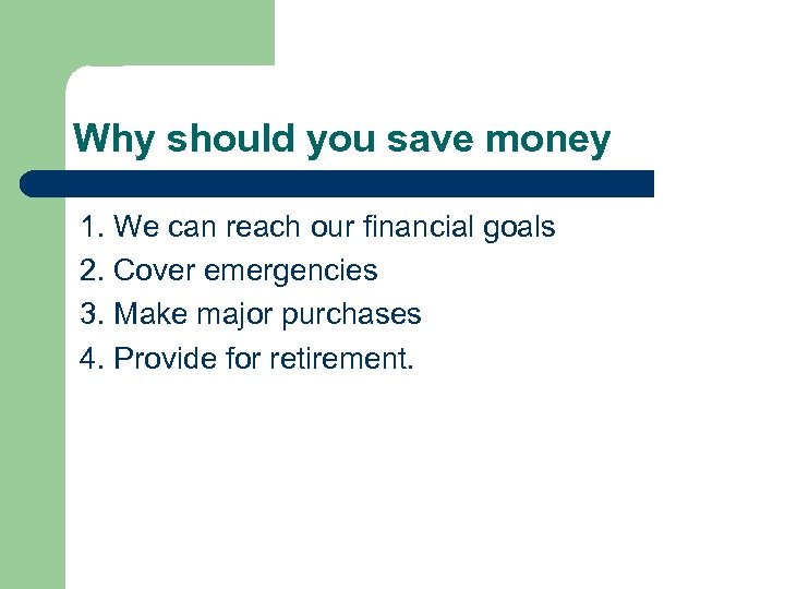 Why should you save money 1. We can reach our financial goals 2. Cover
