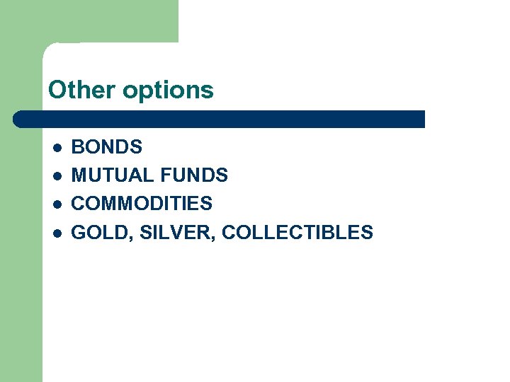 Other options l l BONDS MUTUAL FUNDS COMMODITIES GOLD, SILVER, COLLECTIBLES 