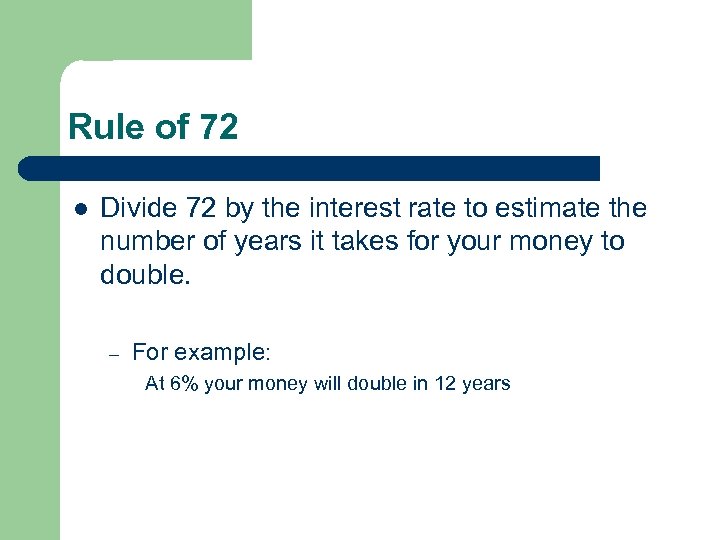 Rule of 72 l Divide 72 by the interest rate to estimate the number