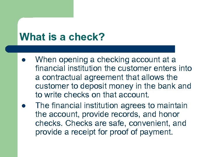 What is a check? l l When opening a checking account at a financial