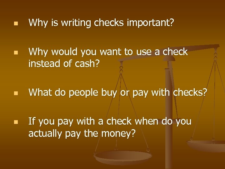 n n Why is writing checks important? Why would you want to use a