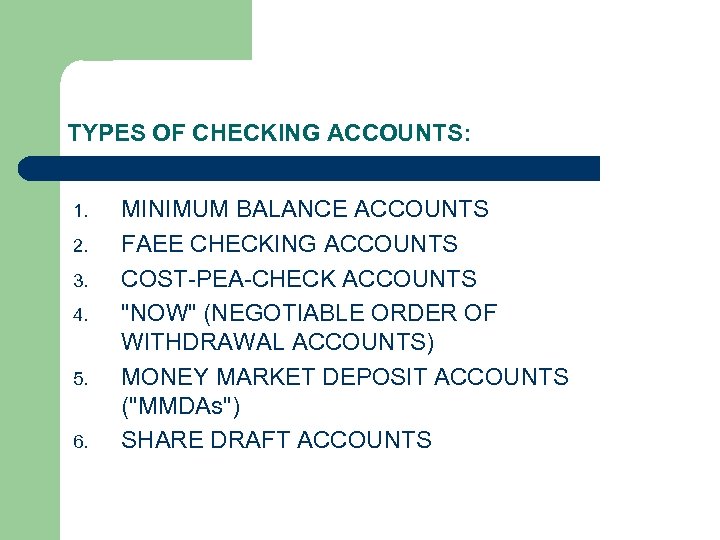 TYPES OF CHECKING ACCOUNTS: 1. 2. 3. 4. 5. 6. MINIMUM BALANCE ACCOUNTS FAEE