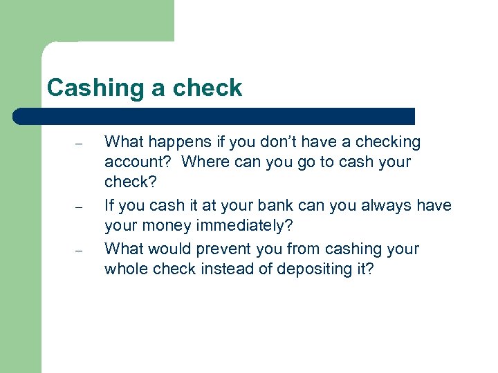 Cashing a check – – – What happens if you don’t have a checking