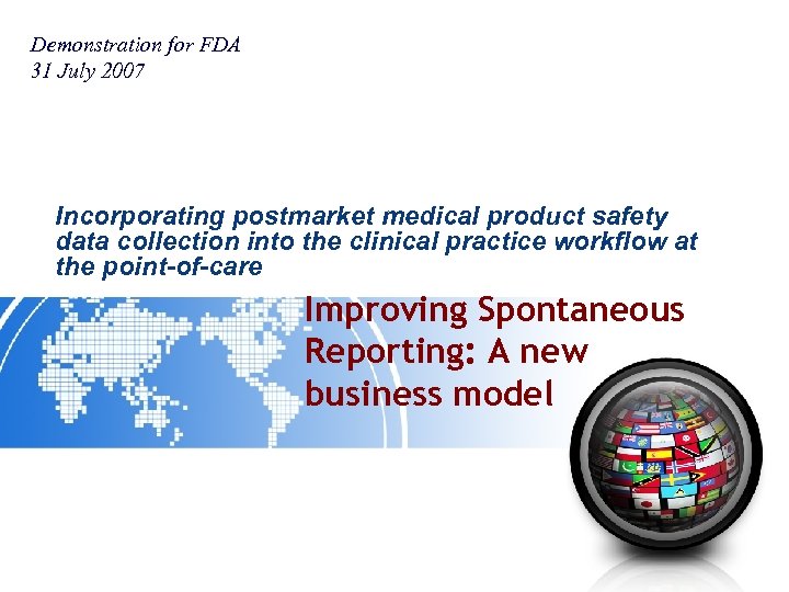Demonstration for FDA 31 July 2007 Incorporating postmarket medical product safety data collection into