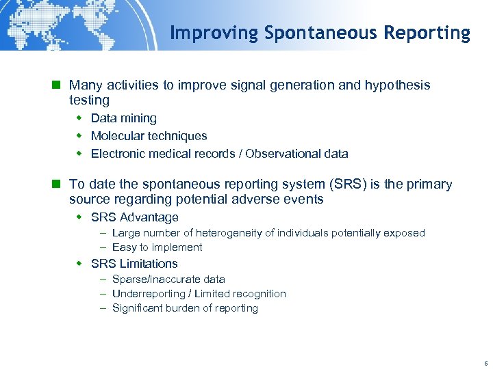 Improving Spontaneous Reporting n Many activities to improve signal generation and hypothesis testing w
