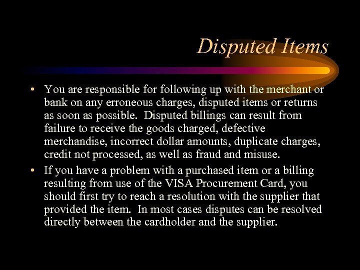 Disputed Items • You are responsible for following up with the merchant or bank