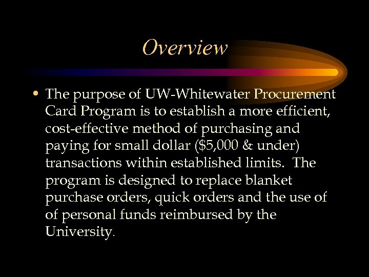 Overview • The purpose of UW-Whitewater Procurement Card Program is to establish a more