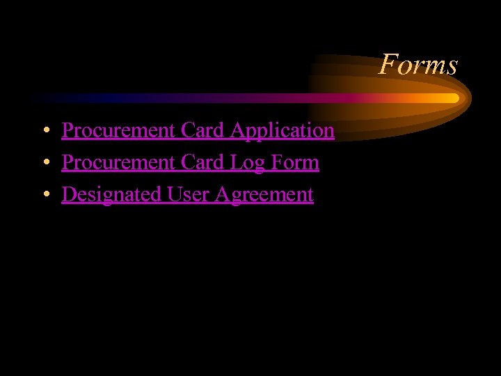 Forms • Procurement Card Application • Procurement Card Log Form • Designated User Agreement