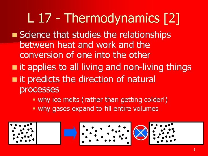 L 17 - Thermodynamics [2] n Science that studies the relationships between heat and