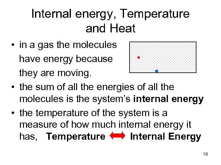 Internal energy, Temperature and Heat • in a gas the molecules have energy because