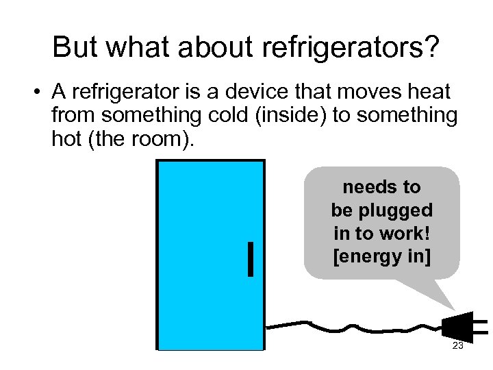 But what about refrigerators? • A refrigerator is a device that moves heat from