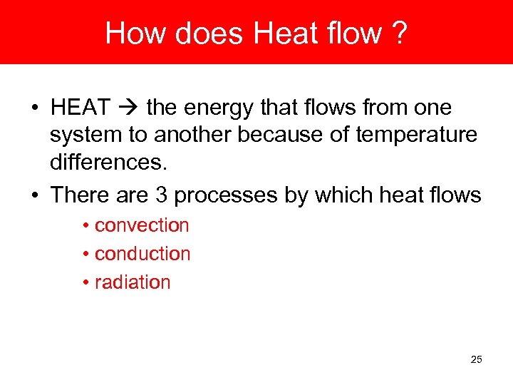 How does Heat flow ? • HEAT the energy that flows from one system