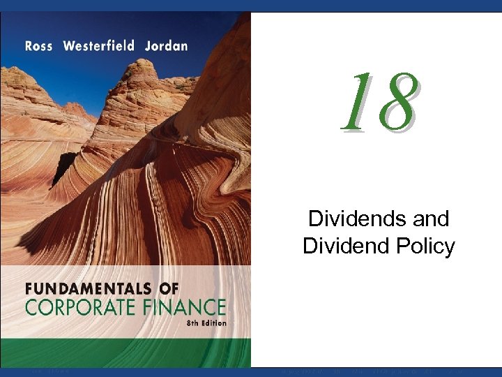 18 Dividends and Dividend Policy Mc. Graw-Hill/Irwin Copyright © 2008 by The Mc. Graw-Hill