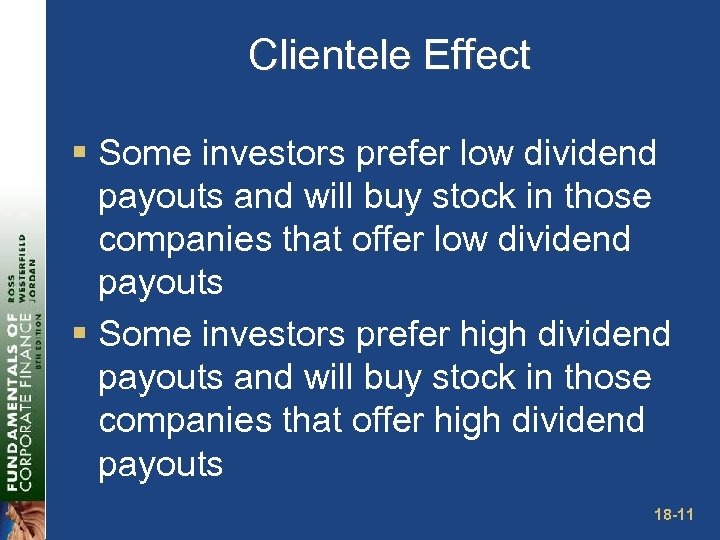 Clientele Effect § Some investors prefer low dividend payouts and will buy stock in