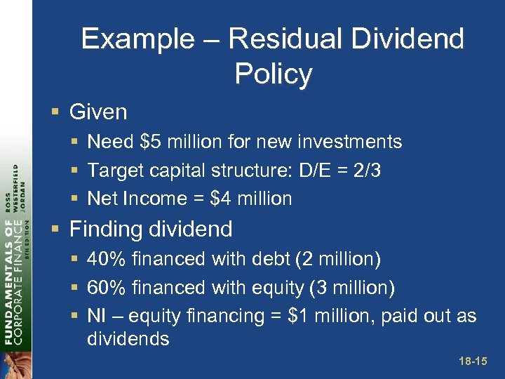 Example – Residual Dividend Policy § Given § Need $5 million for new investments