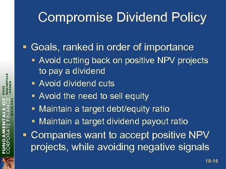 Compromise Dividend Policy § Goals, ranked in order of importance § Avoid cutting back