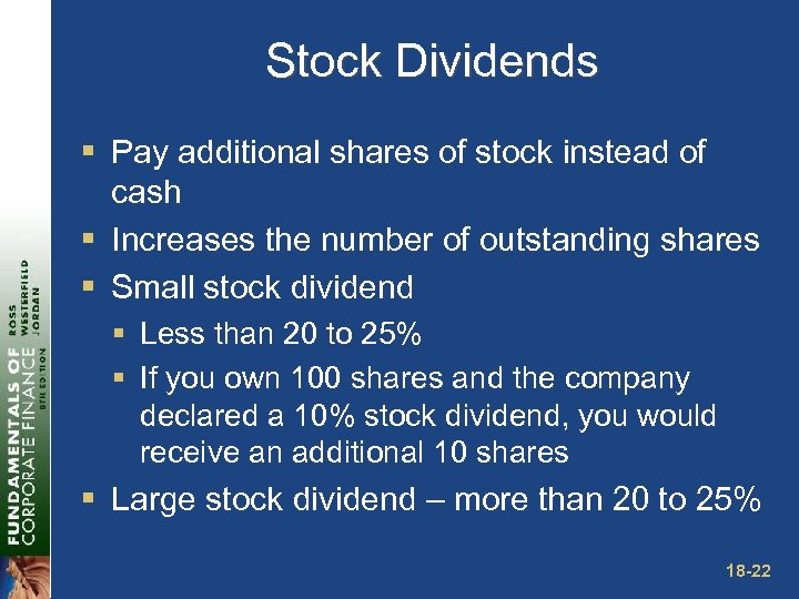 Stock Dividends § Pay additional shares of stock instead of cash § Increases the