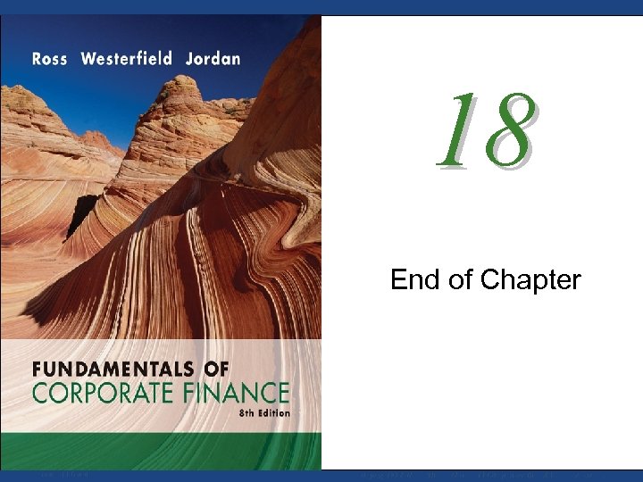 18 End of Chapter Mc. Graw-Hill/Irwin Copyright © 2008 by The Mc. Graw-Hill Companies,