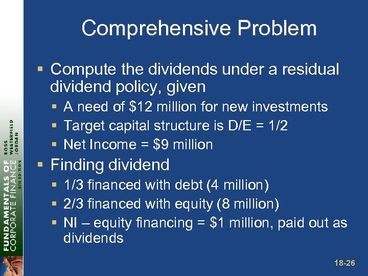 Comprehensive Problem § Compute the dividends under a residual dividend policy, given § A