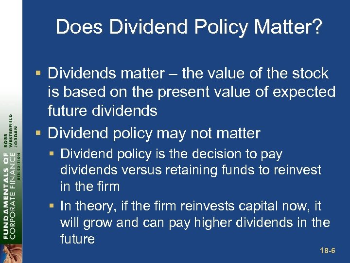Does Dividend Policy Matter? § Dividends matter – the value of the stock is