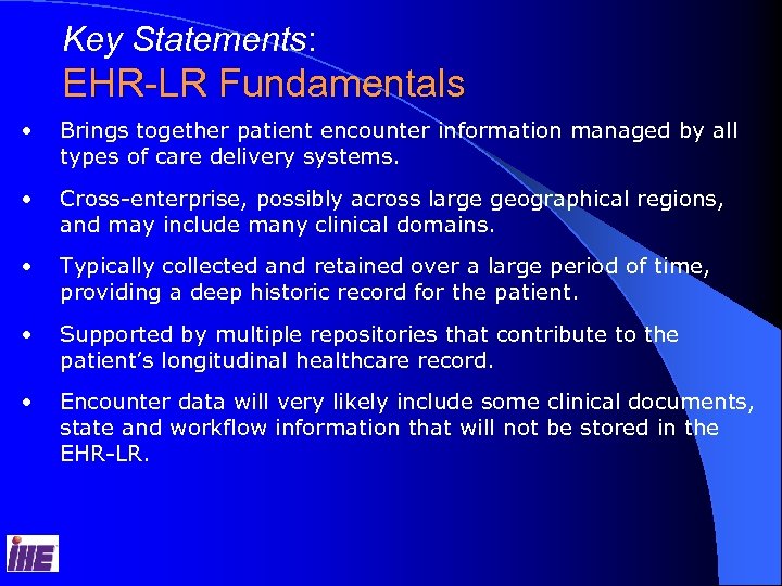 Key Statements: EHR-LR Fundamentals • Brings together patient encounter information managed by all types
