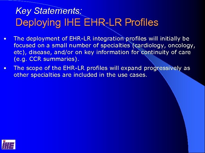 Key Statements: Deploying IHE EHR-LR Profiles • The deployment of EHR-LR integration profiles will