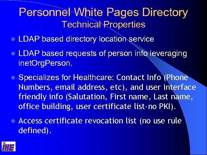 Personnel White Pages Directory Technical Properties l LDAP based directory location service l LDAP