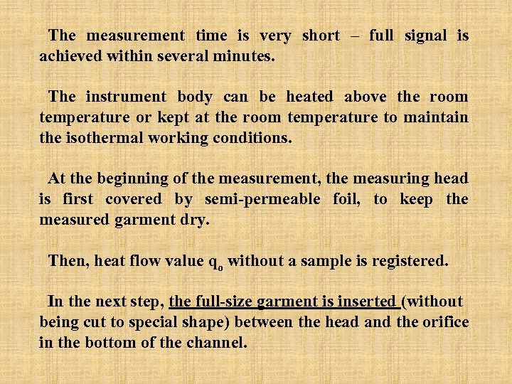 The measurement time is very short – full signal is achieved within several minutes.